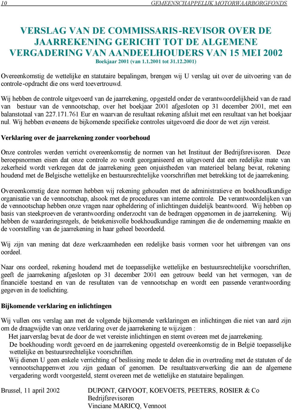 Wij hebben de controle uitgevoerd van de jaarrekening, opgesteld onder de verantwoordelijkheid van de raad van bestuur van de vennootschap, over het boekjaar 21 afgesloten op 31 december 21, met een