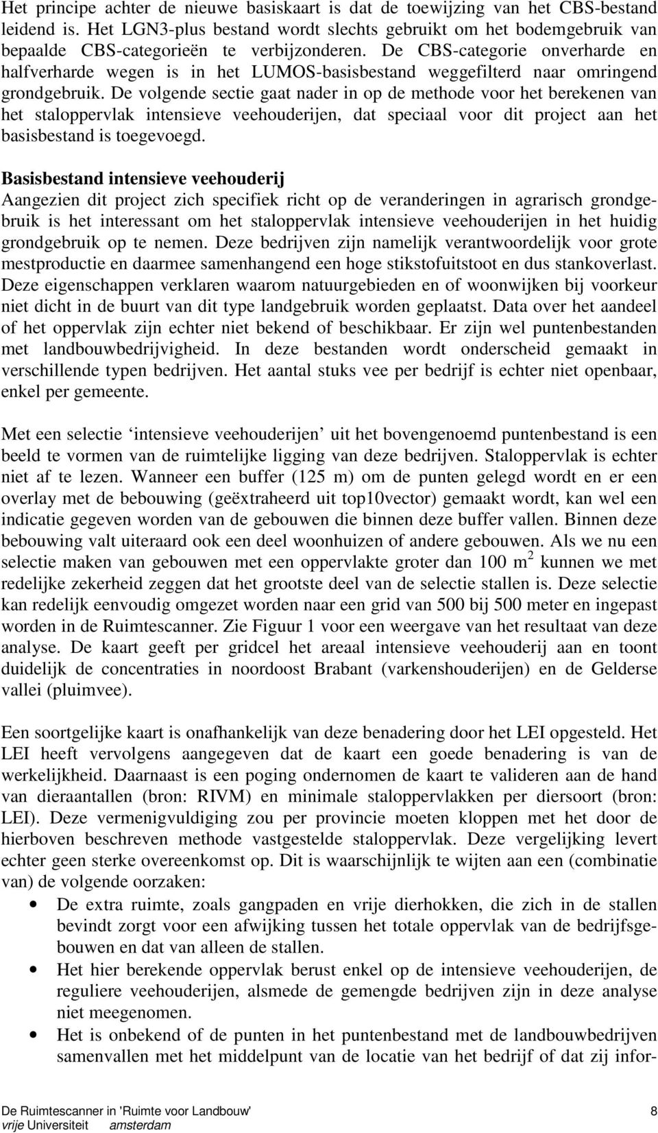 De CBS-categorie onverharde en halfverharde wegen is in het LUMOS-basisbestand weggefilterd naar omringend grondgebruik.