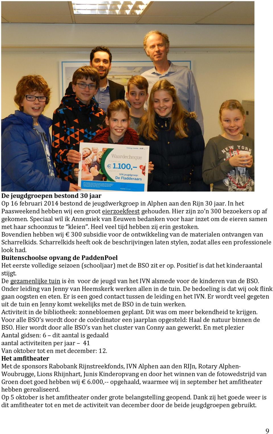 Bovendien hebben wij 300 subsidie voor de ontwikkeling van de materialen ontvangen van Scharrelkids. Scharrelkids heeft ook de beschrijvingen laten stylen, zodat alles een professionele look had.