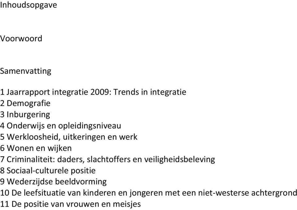 Criminaliteit: daders, slachtoffers en veiligheidsbeleving 8 Sociaal-culturele positie 9 Wederzijdse