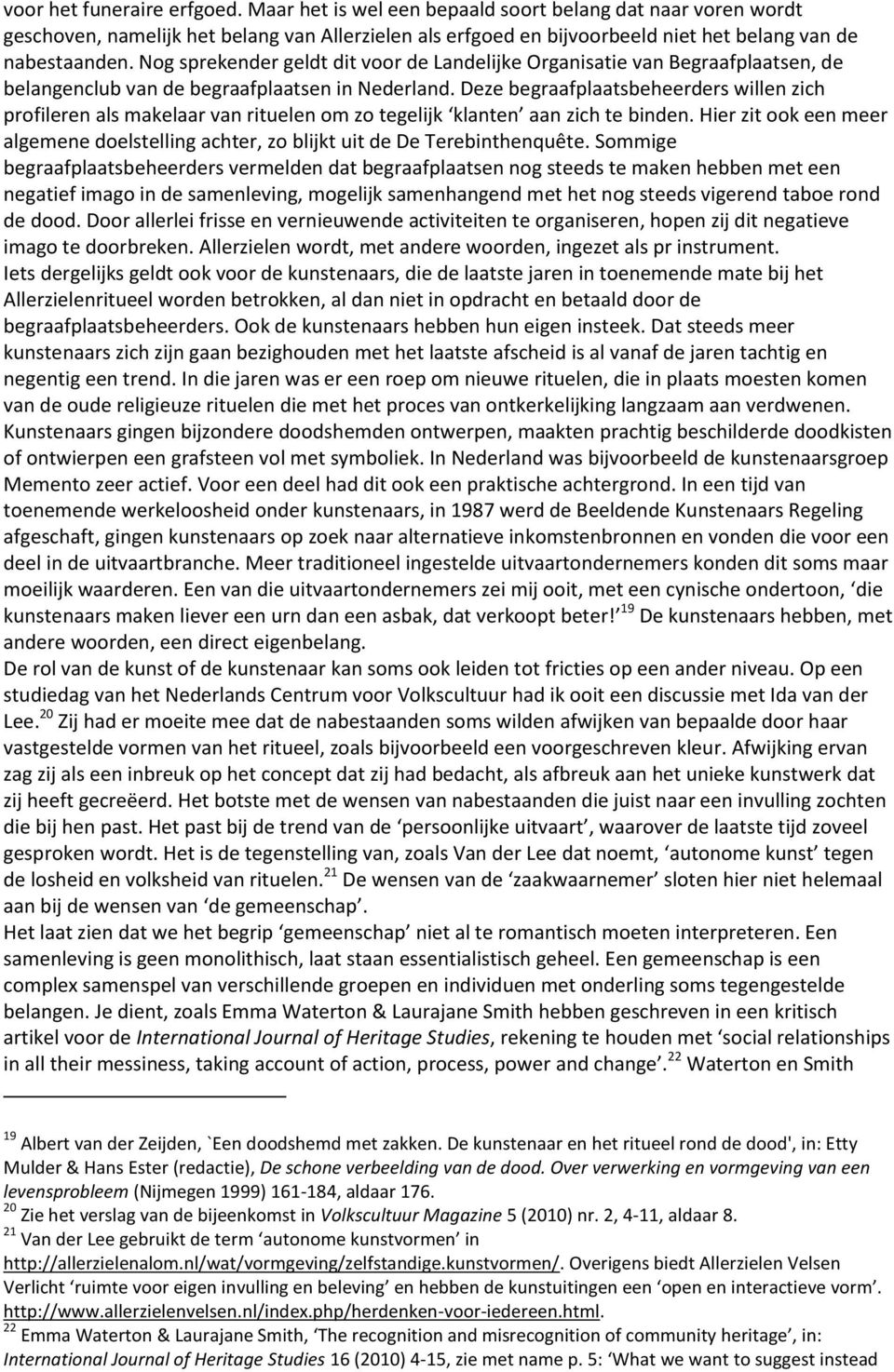 Nog sprekender geldt dit voor de Landelijke Organisatie van Begraafplaatsen, de belangenclub van de begraafplaatsen in Nederland.