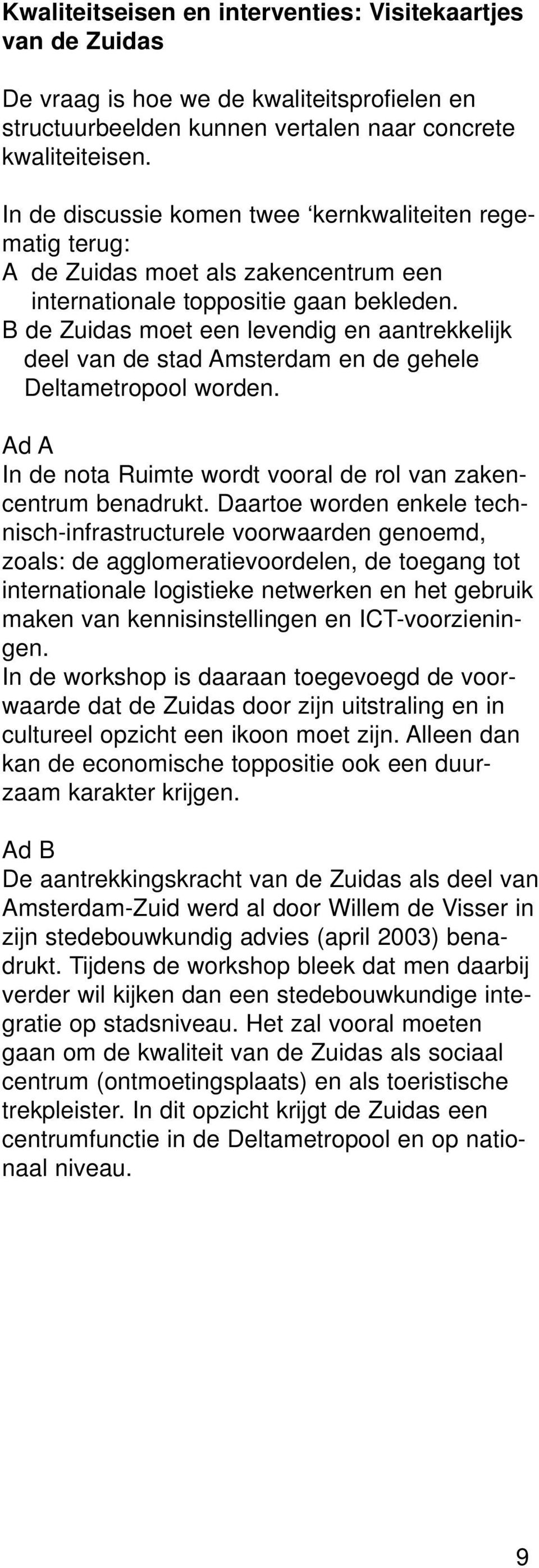 B de Zuidas moet een levendig en aantrekkelijk deel van de stad Amsterdam en de gehele Deltametropool worden. Ad A In de nota Ruimte wordt vooral de rol van zakencentrum benadrukt.