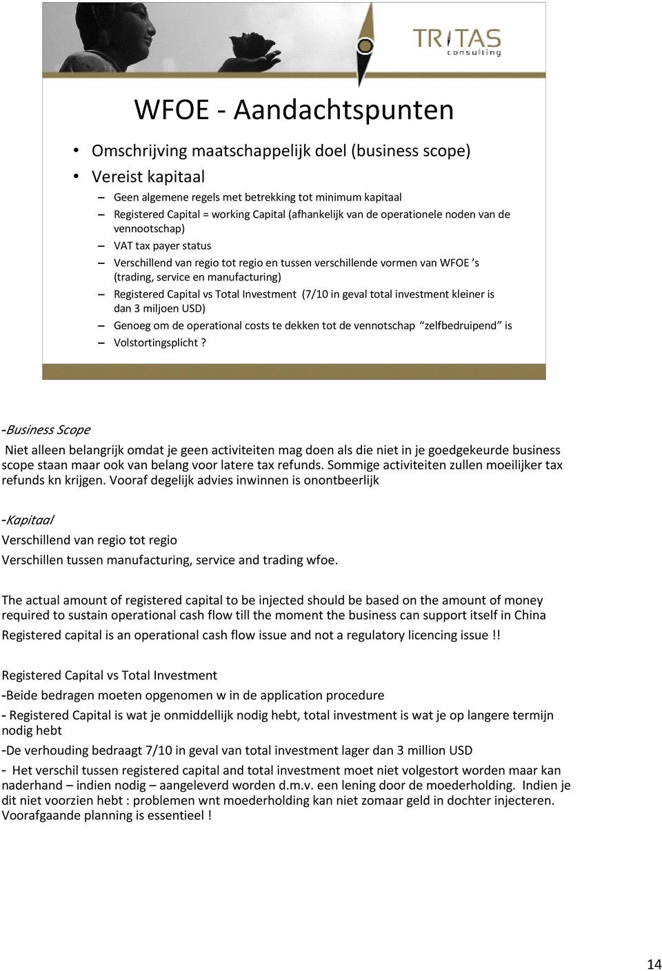 vs Total Investment (7/10 in geval total investment kleiner is dan 3 miljoen USD) Genoeg om de operational costs te dekken tot de vennotschap zelfbedruipend is Volstortingsplicht?