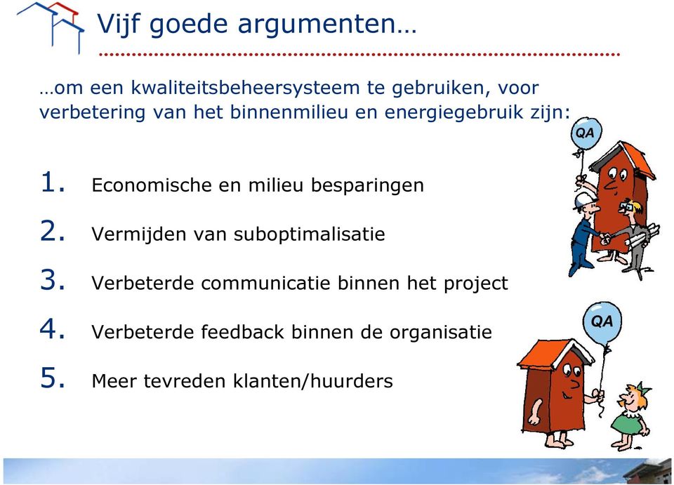 Economische en milieu besparingen 2. Vermijden van suboptimalisatie 3.