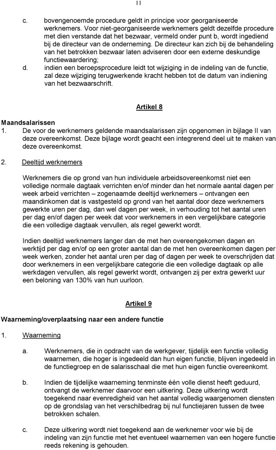 De directeur kan zich bij de behandeling van het betrokken bezwaar laten adviseren door een externe deskundige functiewaardering; d.