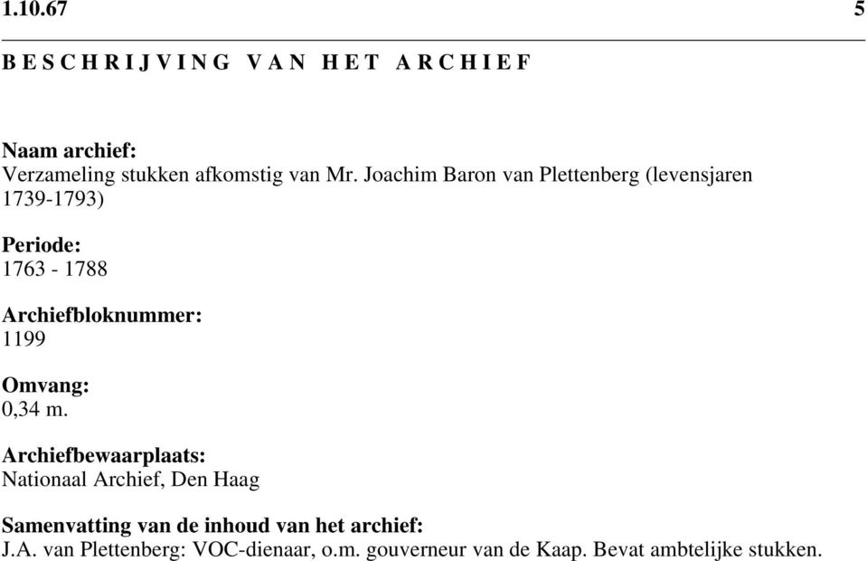Joachim Baron van Plettenberg (levensjaren 1739-1793) Periode: 1763-1788 Archiefbloknummer: 1199