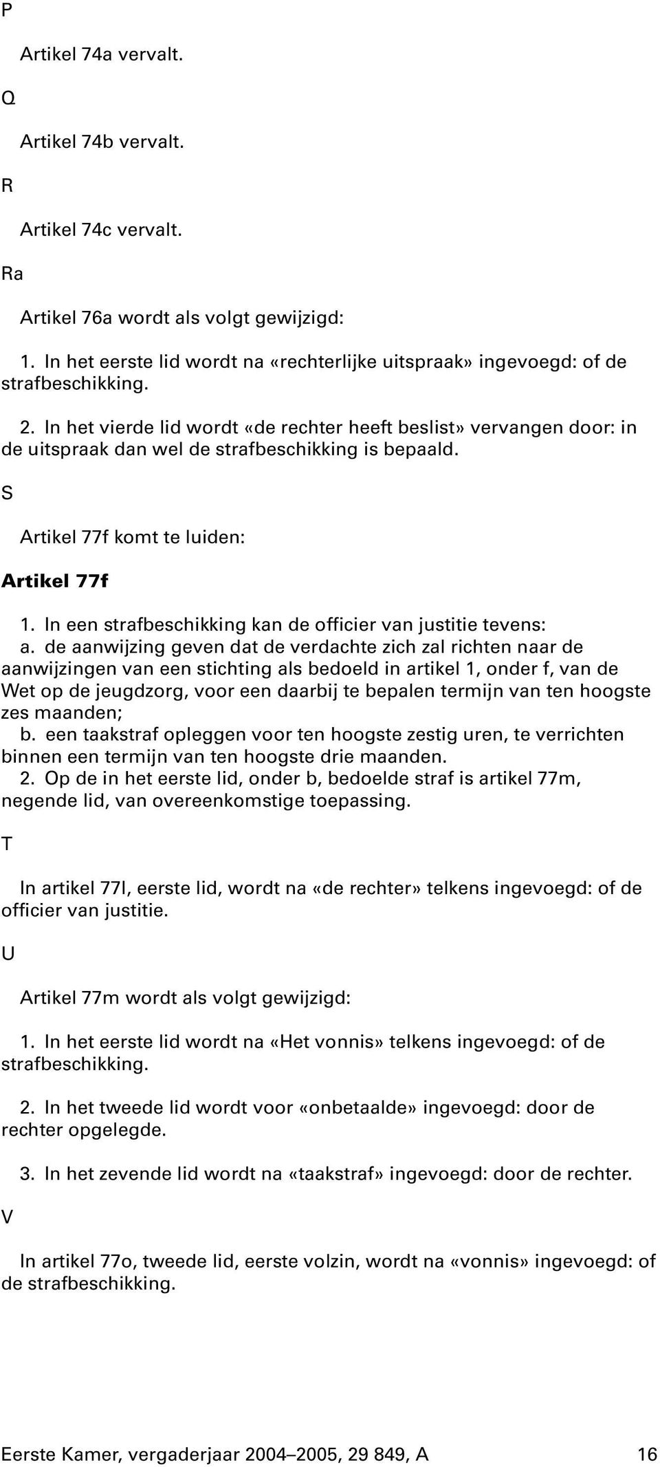 In een strafbeschikking kan de officier van justitie tevens: a.