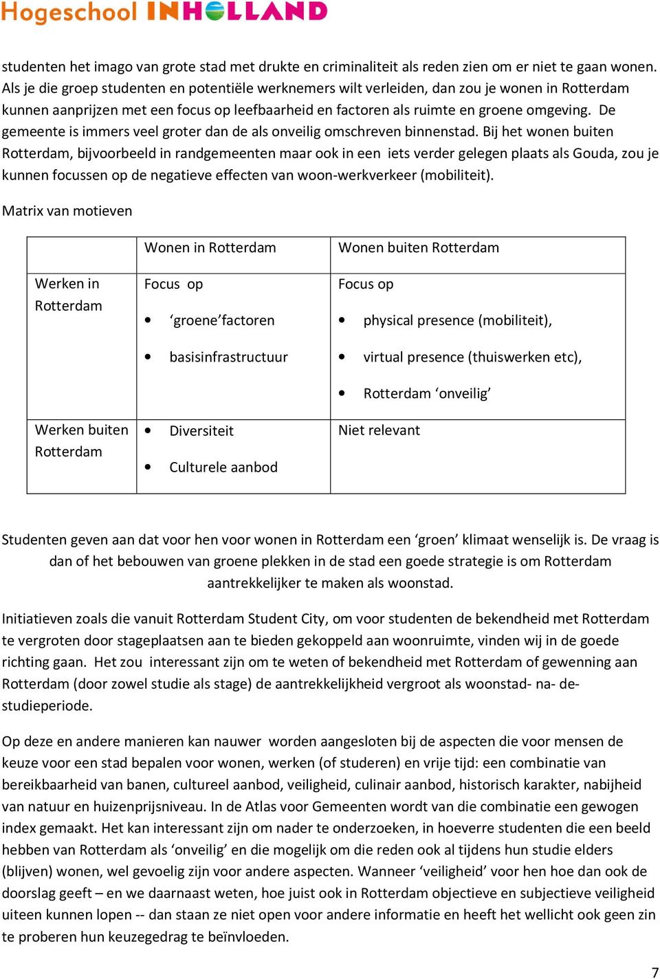 De gemeente is immers veel groter dan de als onveilig omschreven binnenstad.