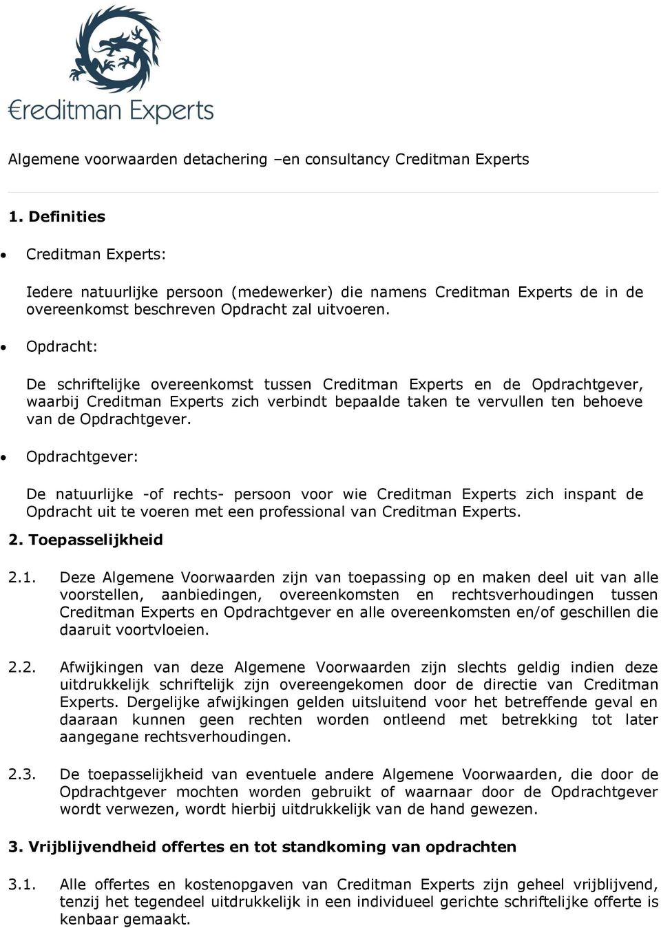 Opdracht: De schriftelijke overeenkomst tussen Creditman Experts en de Opdrachtgever, waarbij Creditman Experts zich verbindt bepaalde taken te vervullen ten behoeve van de Opdrachtgever.