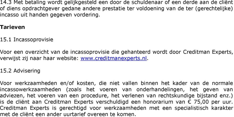 1 Incassoprovisie Voor een overzicht van de incassoprovisie die gehanteerd wordt door Creditman Experts, verwijst zij naar haar website: www.creditmanexperts.nl. 15.