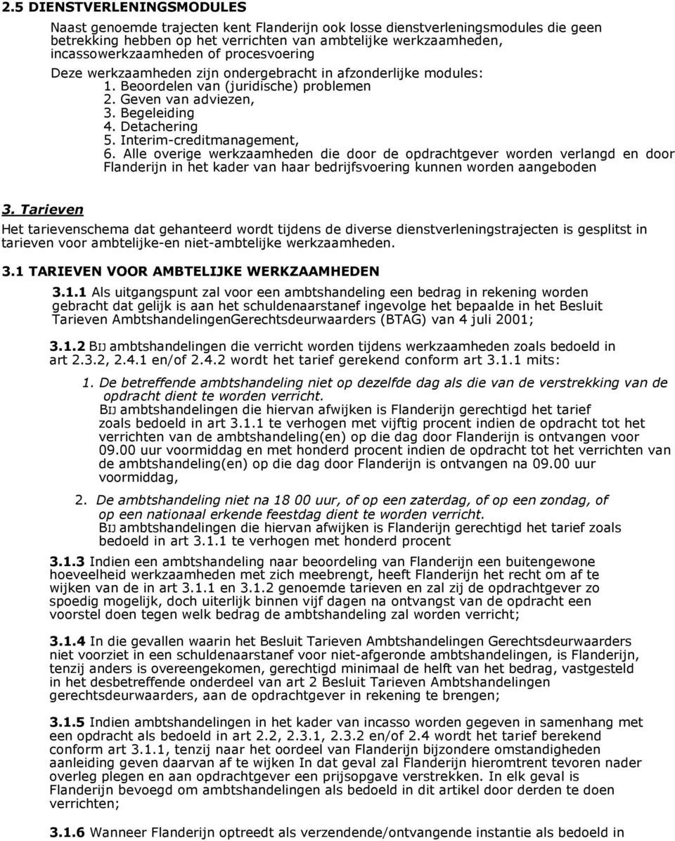 Interim-creditmanagement, 6. Alle overige werkzaamheden die door de opdrachtgever worden verlangd en door Flanderijn in het kader van haar bedrijfsvoering kunnen worden aangeboden 3.