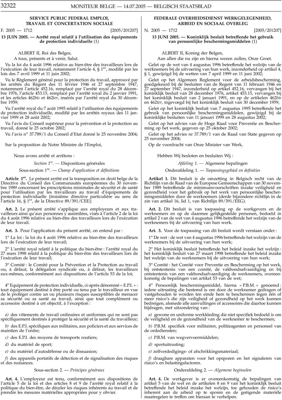 Vu la loi du 4 août 1996 relative au bien-être des travailleurs lors de l exécution de leur travail, notamment l article 4, 1 er, modifié par les lois des 7 avril 1999 et 11 juin 2002; Vu le