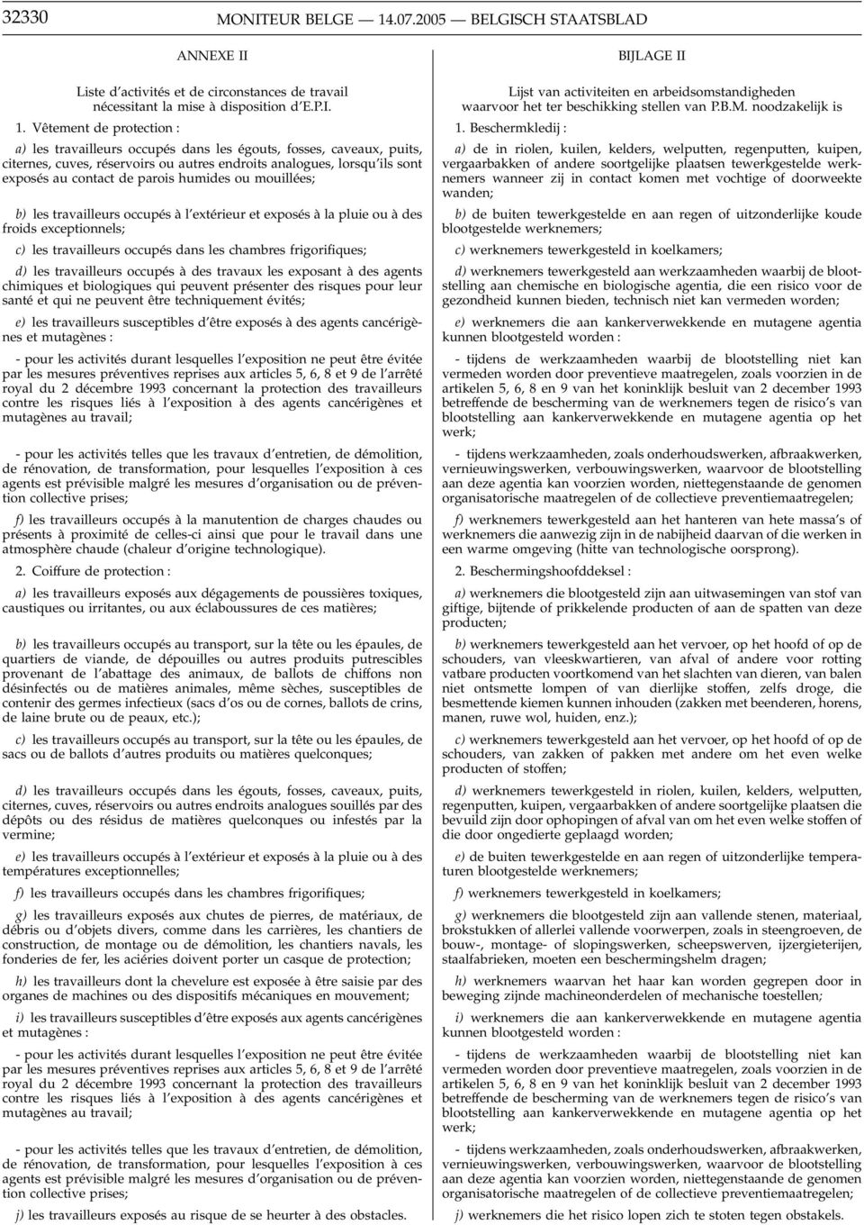 Vêtement de protection : a) les travailleurs occupés dans les égouts, fosses, caveaux, puits, citernes, cuves, réservoirs ou autres endroits analogues, lorsqu ils sont exposés au contact de parois