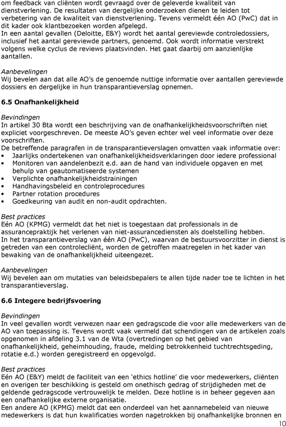 In een aantal gevallen (Deloitte, E&Y) wordt het aantal gereviewde controledossiers, inclusief het aantal gereviewde partners, genoemd.