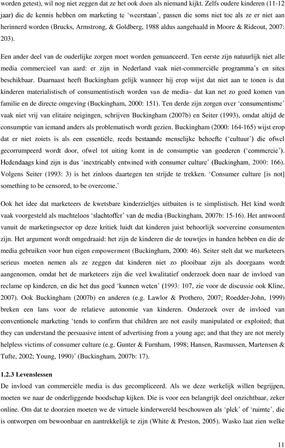 in Moore & Rideout, 2007: 203). Een ander deel van de ouderlijke zorgen moet worden genuanceerd.