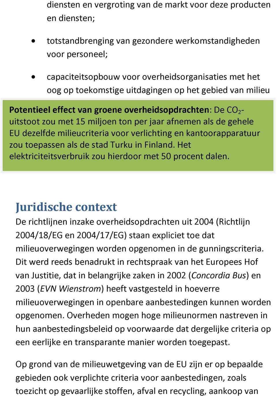 Potentieel effect van groene overheidsopdrachten: De CO 2 - uitstoot zou met 15 miljoen ton per jaar afnemen als de gehele EU dezelfde milieucriteria voor verlichting en kantoorapparatuur zou