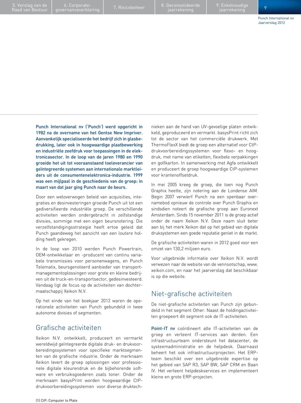 In de loop van de jaren 1980 en 1990 groeide het uit tot vooraanstaand toeleverancier van geïntegreerde systemen aan internationale marktleiders uit de consumentenelektronica-industrie.