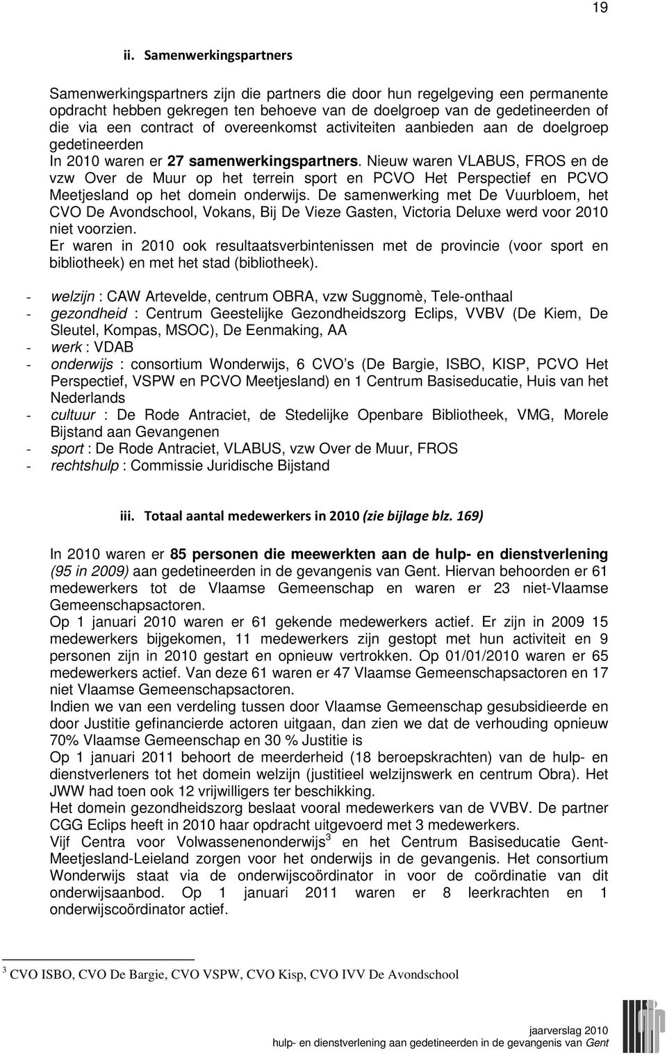 contract of overeenkomst activiteiten aanbieden aan de doelgroep gedetineerden In 2010 waren er 27 samenwerkingspartners.