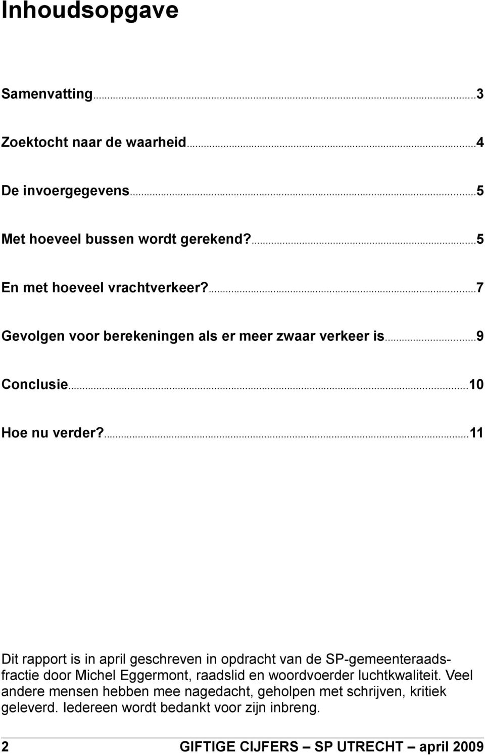 ...11 Dit rapport is in april geschreven in opdracht van de SP-gemeenteraadsfractie door Michel Eggermont, raadslid en woordvoerder