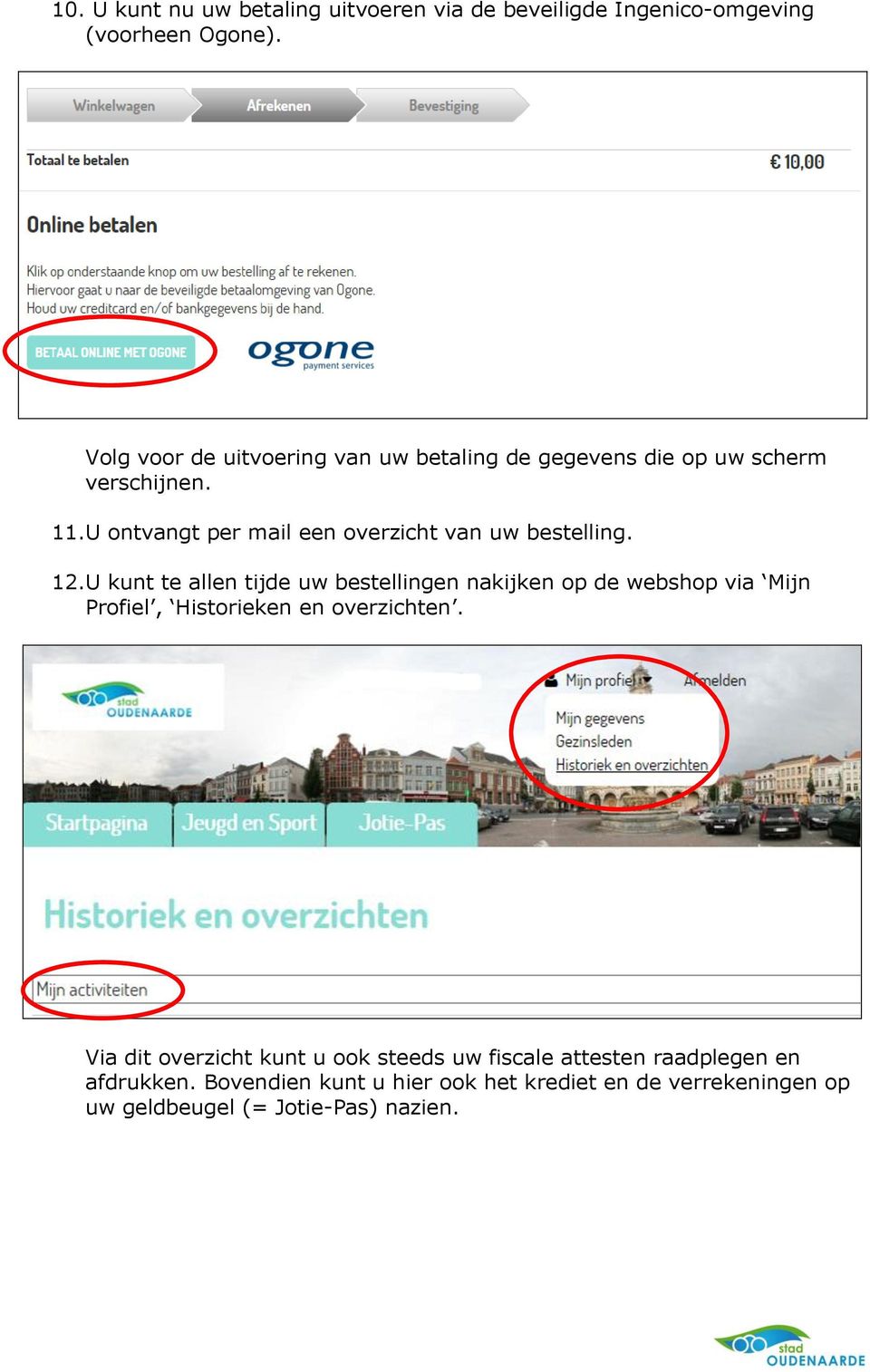 U ontvangt per mail een overzicht van uw bestelling. 12.