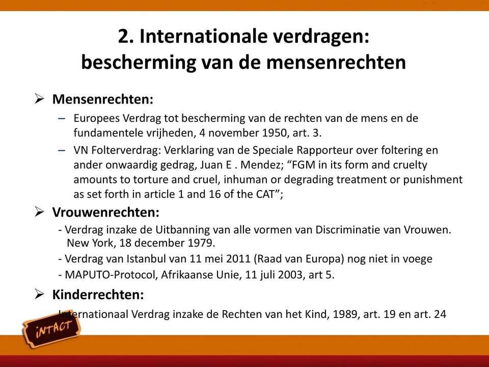 Mendez; FGM in its form and cruelty amounts to torture and cruel, inhuman or degrading treatment or punishment as set forth in article 1 and 16 of the CAT ; Vrouwenrechten: - Verdrag inzake de