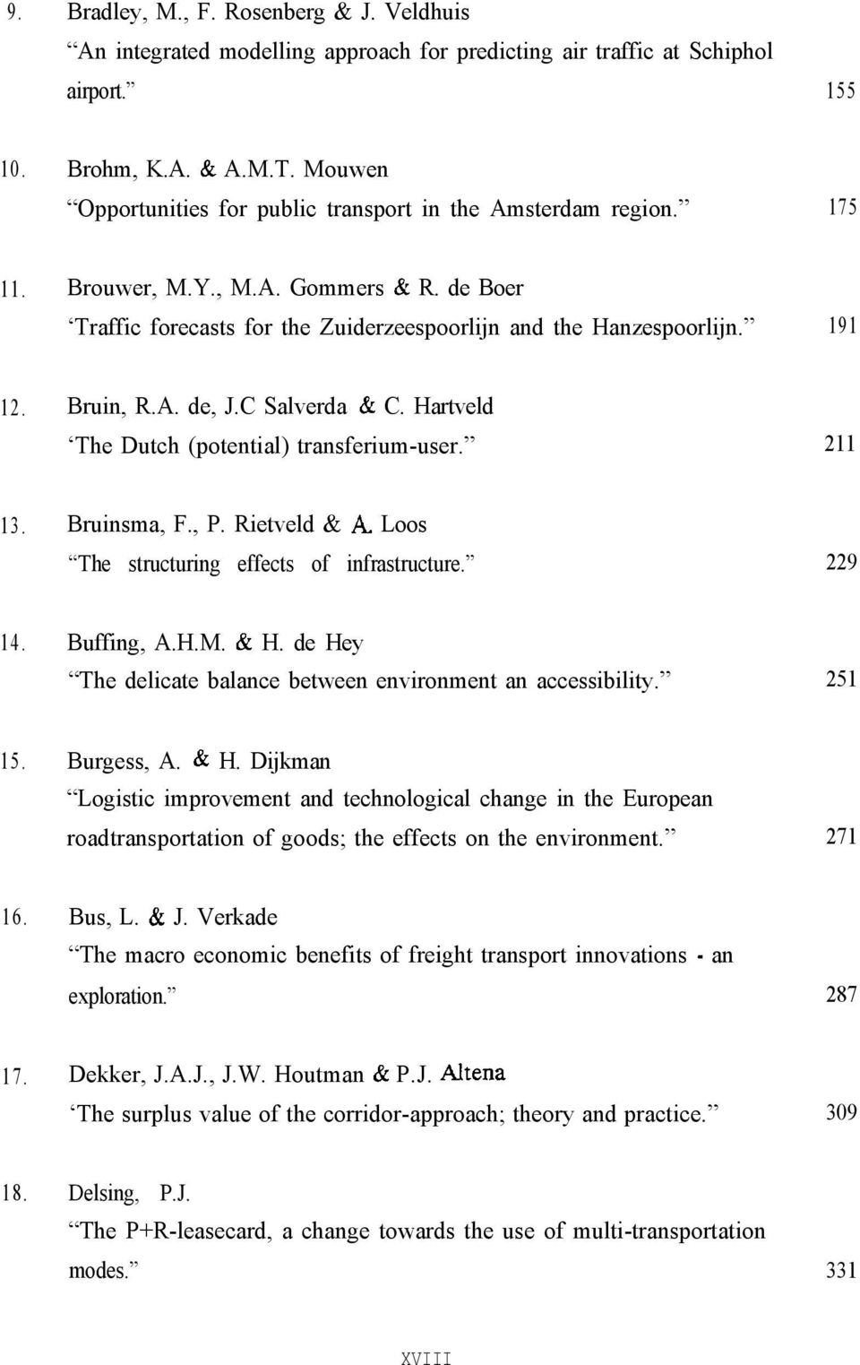 Bruin, R.A. de, J.C Salverda & C. Hartveld The Dutch (potential) transferium-user. 211 13. Bruinsma, F., P. Rietveld & A Loos The structuring effects of infrastructure. 229 14. Buffing, A.H.M. & H.