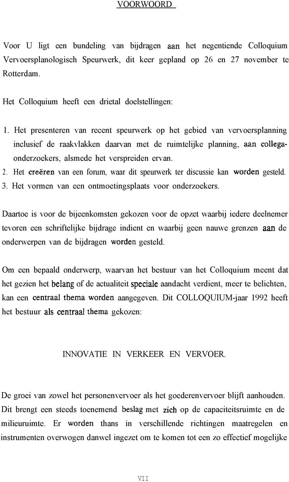 Het presenteren van recent speurwerk op het gebied van vervoersplanning inclusief de raakvlakken daarvan met de ruimtelijke planning, aan collegaonderzoekers, alsmede het verspreiden ervan. 2.