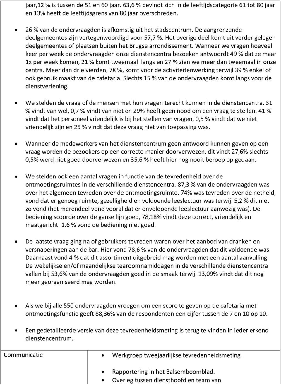 Het overige deel komt uit verder gelegen deelgemeentes of plaatsen buiten het Brugse arrondissement.