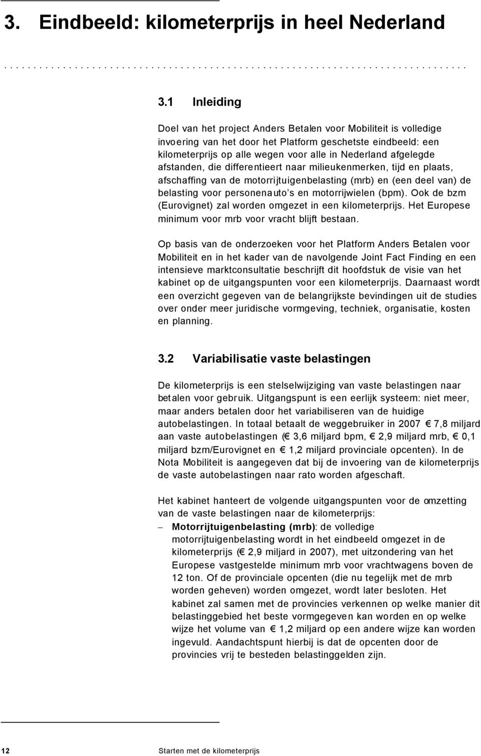 afgelegde afstanden, die differentieert naar milieukenmerken, tijd en plaats, afschaffing van de motorrijtuigenbelasting (mrb) en (een deel van) de belasting voor personenauto s en motorrijwielen