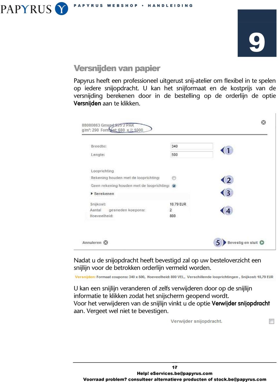 Nadat u de snijopdracht heeft bevestigd zal op uw besteloverzicht een snijlijn voor de betrokken orderlijn vermeld worden.