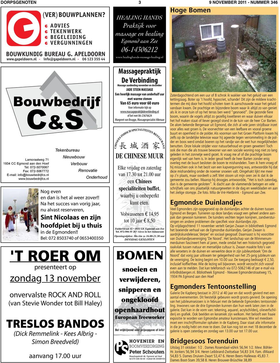 nl Hoge Bomen Lamoraalweg 71 1934 CC Egmond aan den Hoef Tel: 072-5070067 Fax: 072-5067772 E-mail: info@bouwbedrijfcs.