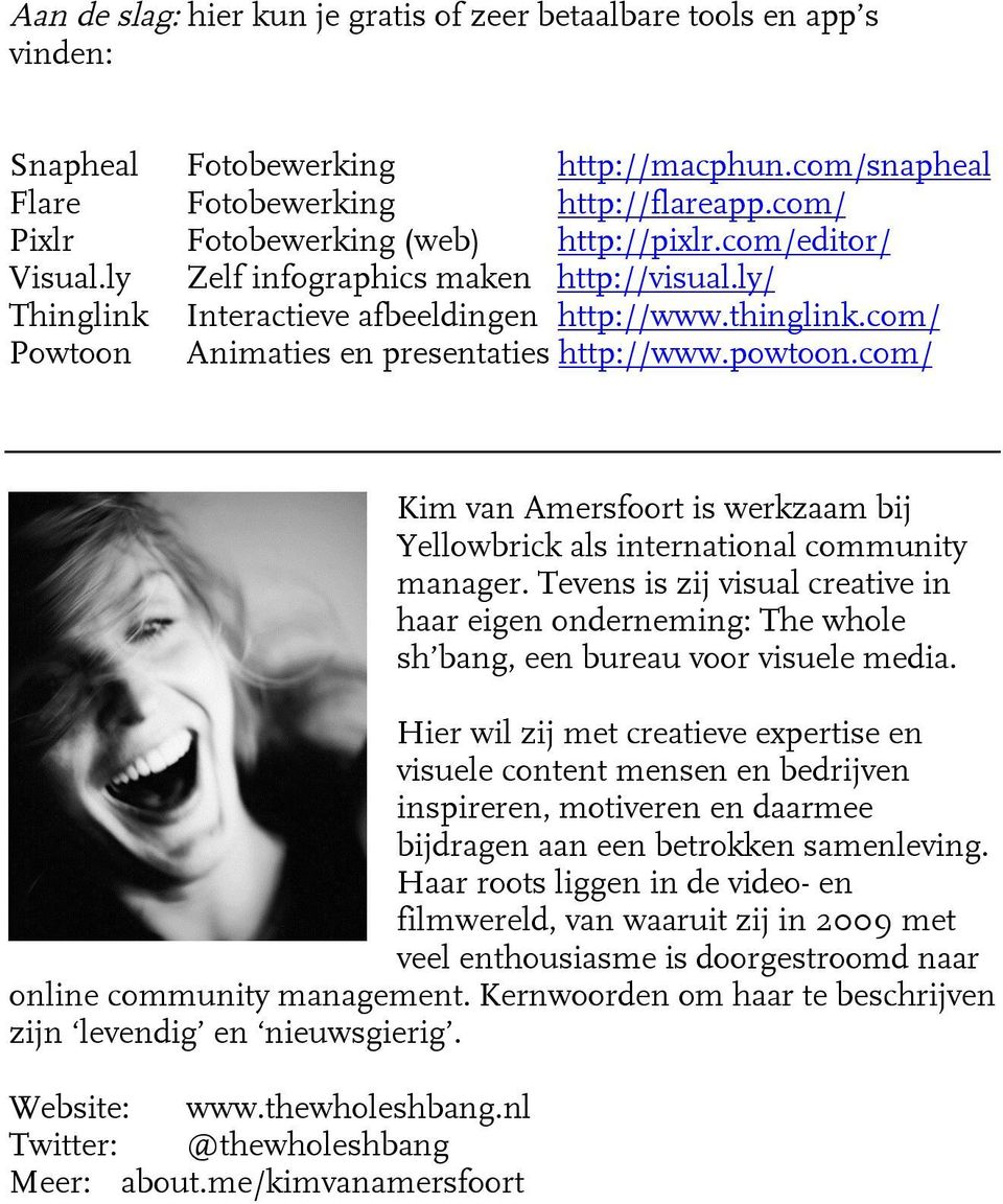 com/ Powtoon Animaties en presentaties http://www.powtoon.com/ Kim van Amersfoort is werkzaam bij Yellowbrick als international community manager.