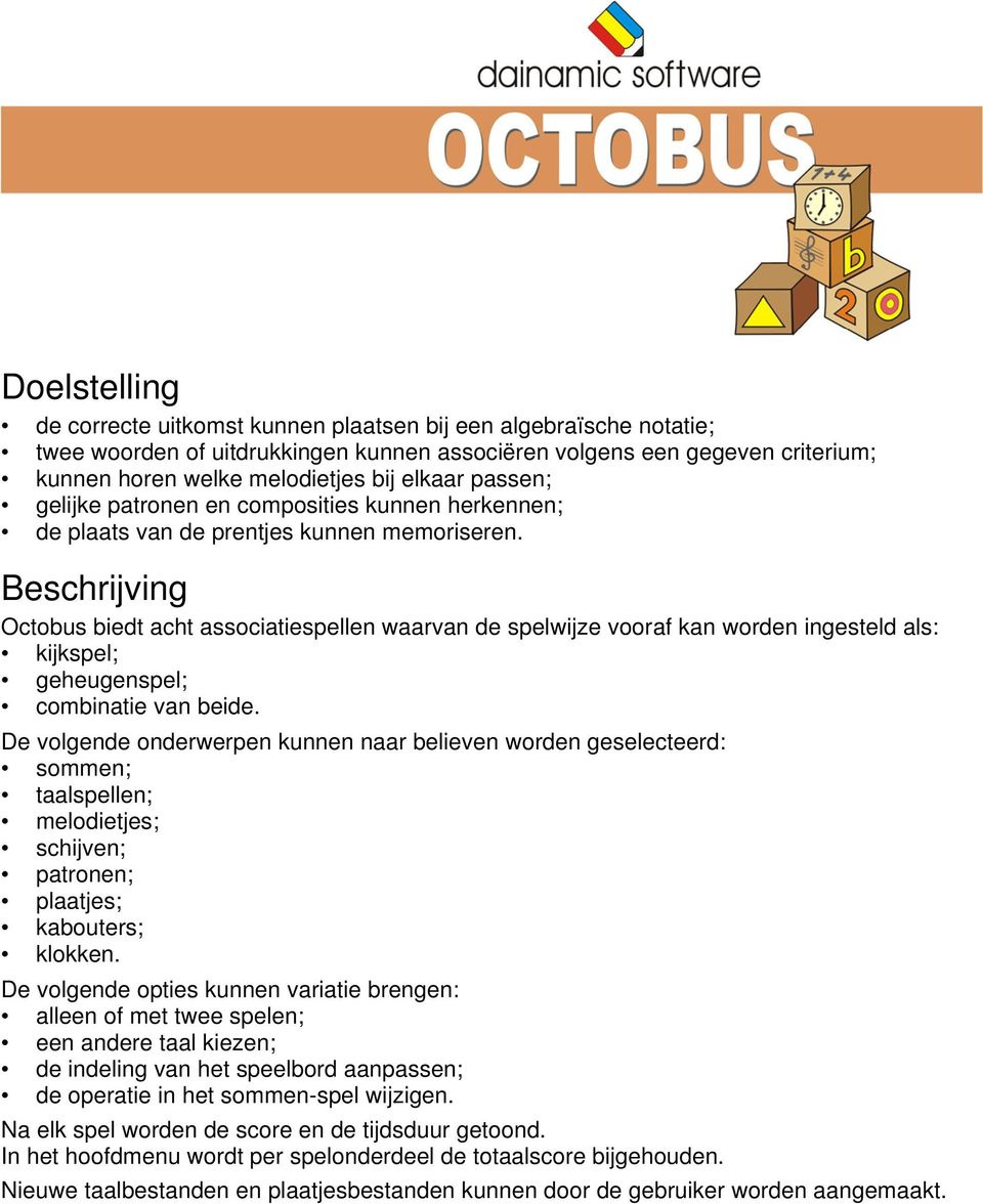 Beschrijving Octobus biedt acht associatiespellen waarvan de spelwijze vooraf kan worden ingesteld als: kijkspel; geheugenspel; combinatie van beide.