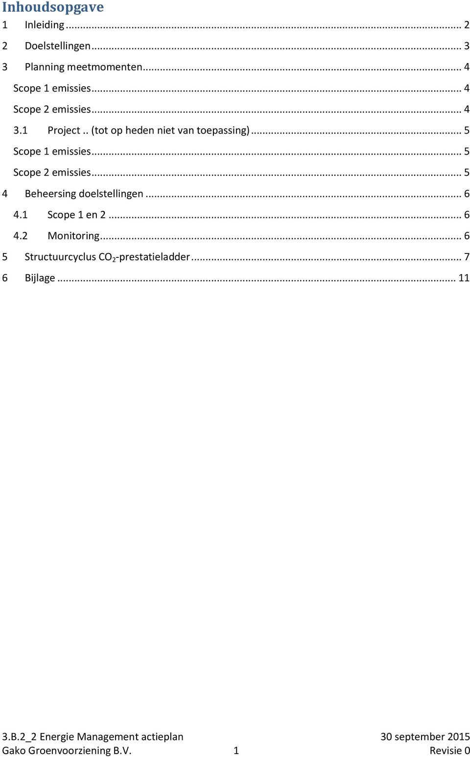 .. 5 Scope 2 emissies... 5 4 Beheersing doelstellingen... 6 4.1 Scope 1 en 2... 6 4.2 Monitoring.