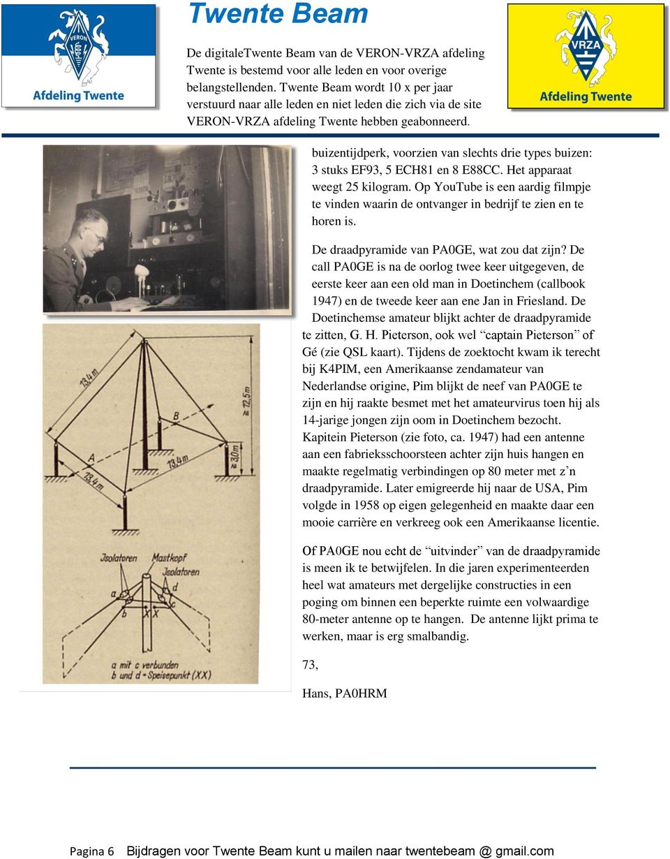 De call PA0GE is na de oorlog twee keer uitgegeven, de eerste keer aan een old man in Doetinchem (callbook 1947) en de tweede keer aan ene Jan in Friesland.