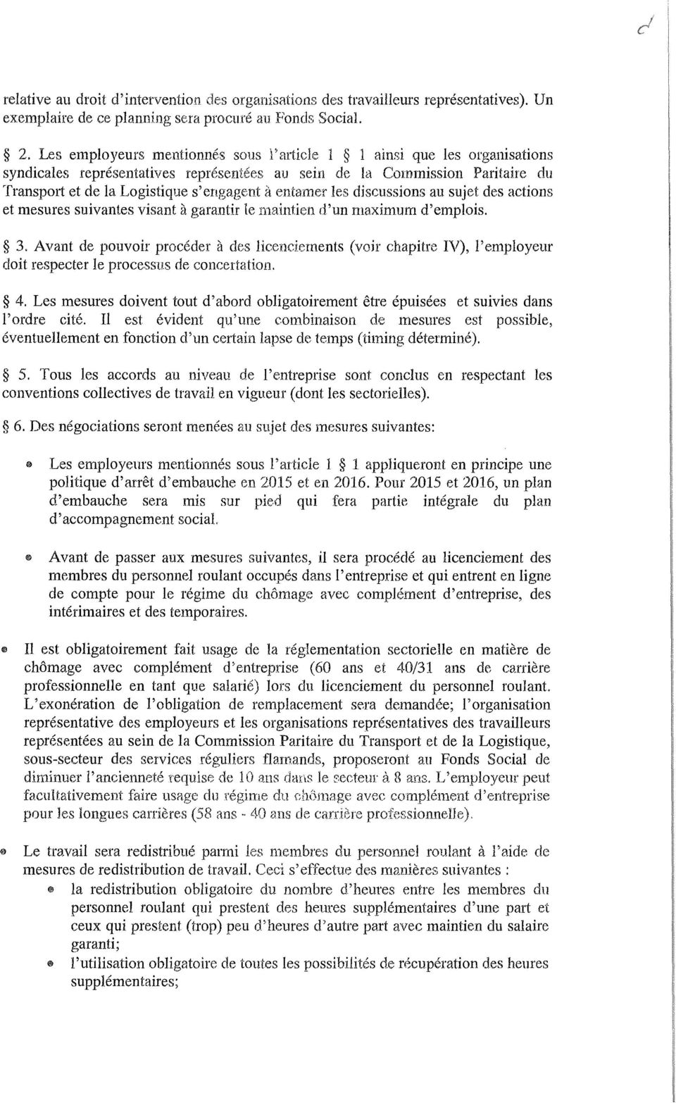 entamer les discussions au sujet des actions et mesures suivantes visant à garantir le maintien d'un maximum d'emplois. 3.