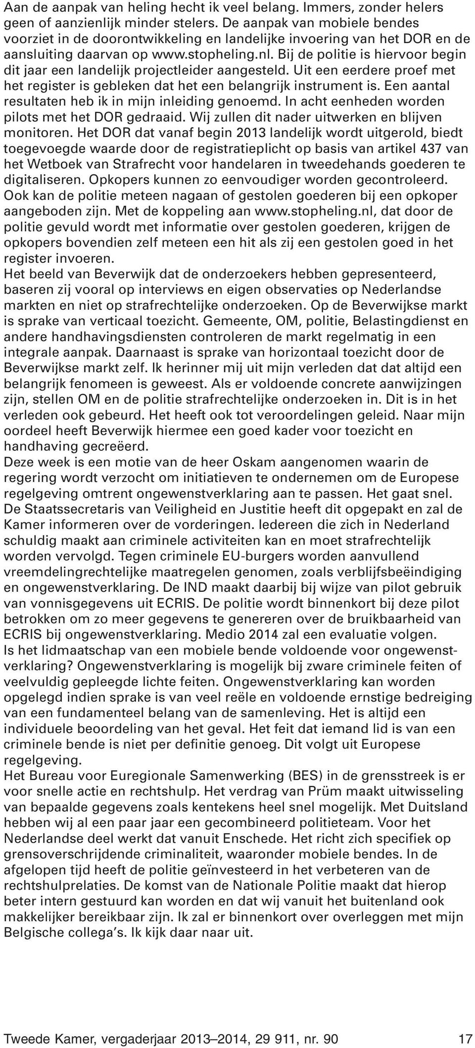 Bij de politie is hiervoor begin dit jaar een landelijk projectleider aangesteld. Uit een eerdere proef met het register is gebleken dat het een belangrijk instrument is.