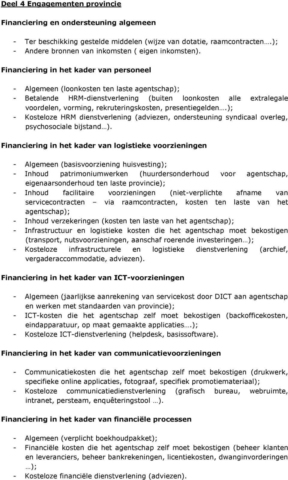 presentiegelden.); - Kosteloze HRM dienstverlening (adviezen, ondersteuning syndicaal overleg, psychosociale bijstand ).