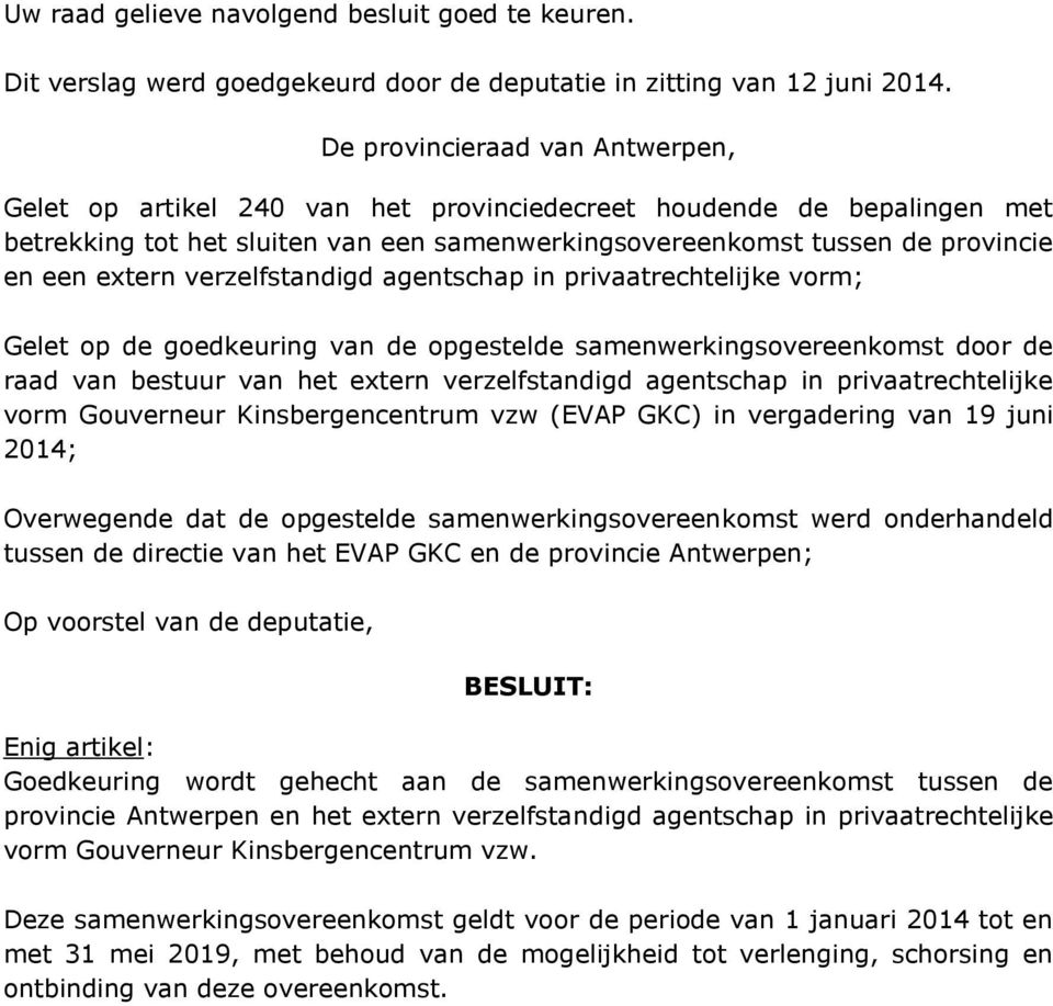 verzelfstandigd agentschap in privaatrechtelijke vorm; Gelet op de goedkeuring van de opgestelde samenwerkingsovereenkomst door de raad van bestuur van het extern verzelfstandigd agentschap in