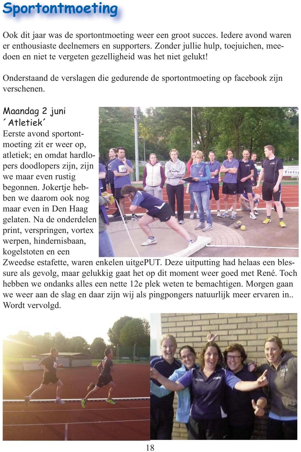 Maandag 2 juni Atletiek Eerste avond sportontmoeting zit er weer op, atletiek; en omdat hardlopers doodlopers zijn, zijn we maar even rustig begonnen.