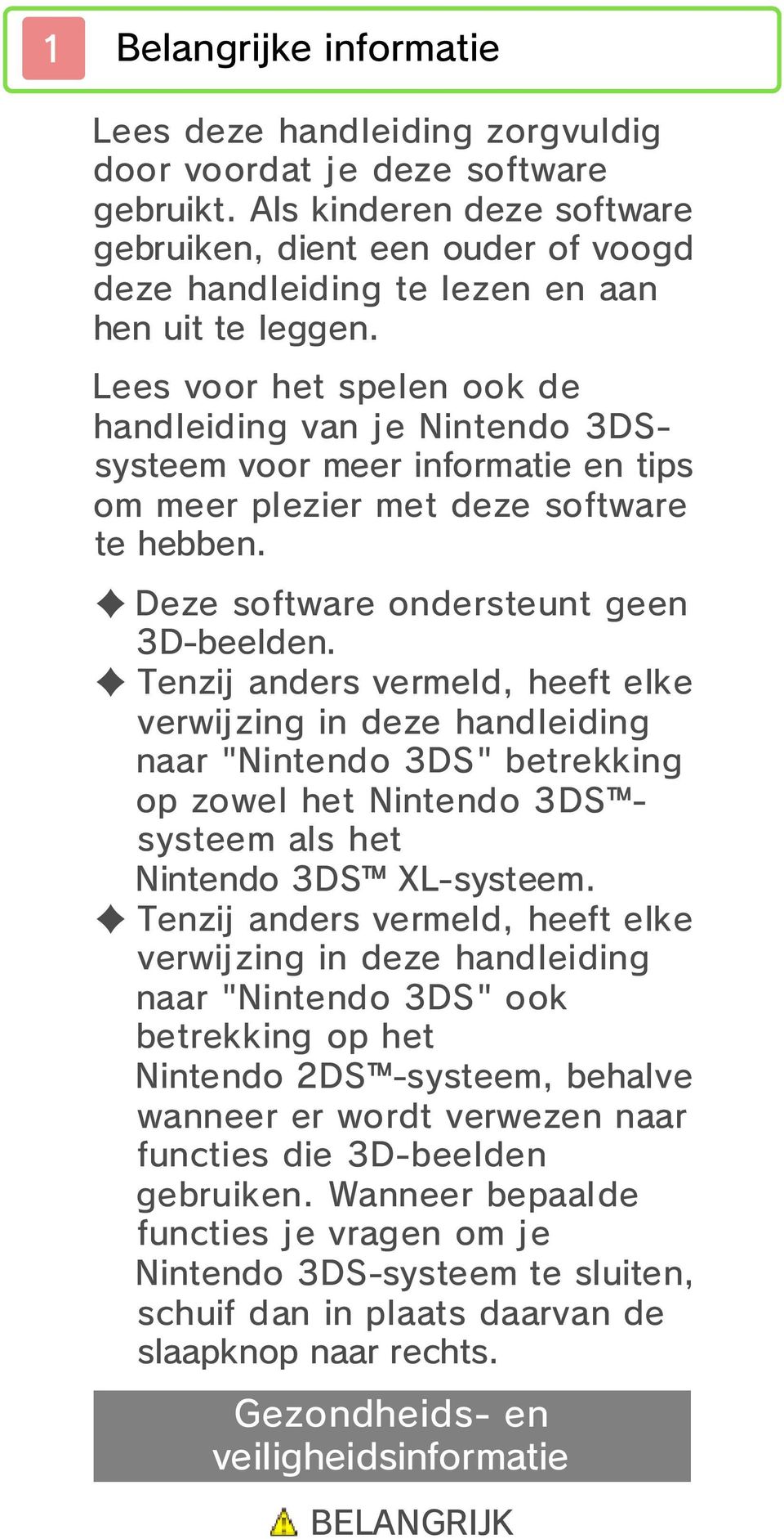 Lees voor het spelen ook de handleiding van je Nintendo 3DSsysteem voor meer informatie en tips om meer plezier met deze software te hebben. Deze software ondersteunt geen 3D-beelden.