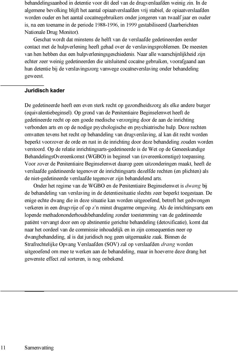 in de periode 1988-1996, in 1999 gestabiliseerd (Jaarberichten Nationale Drug Monitor).