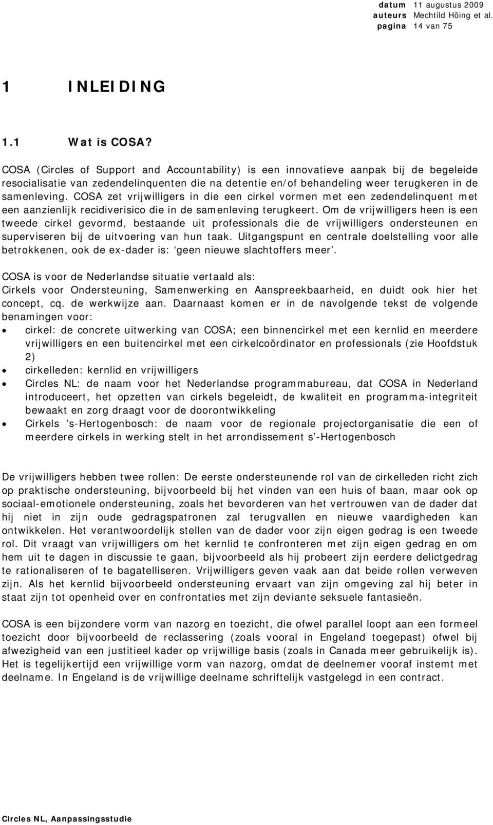 COSA zet vrijwilligers in die een cirkel vormen met een zedendelinquent met een aanzienlijk recidiverisico die in de samenleving terugkeert.