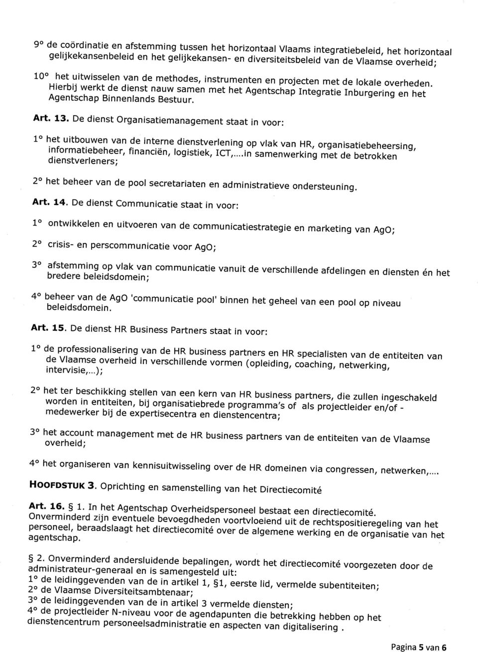 13. De dienst Organisatiemanagement staat in voor: 10 het uitbouwen van de interne dienstverlening op vlak van HR, organisatiebeheersing, informatiebeheer, financiën, logistiek, ICT,.