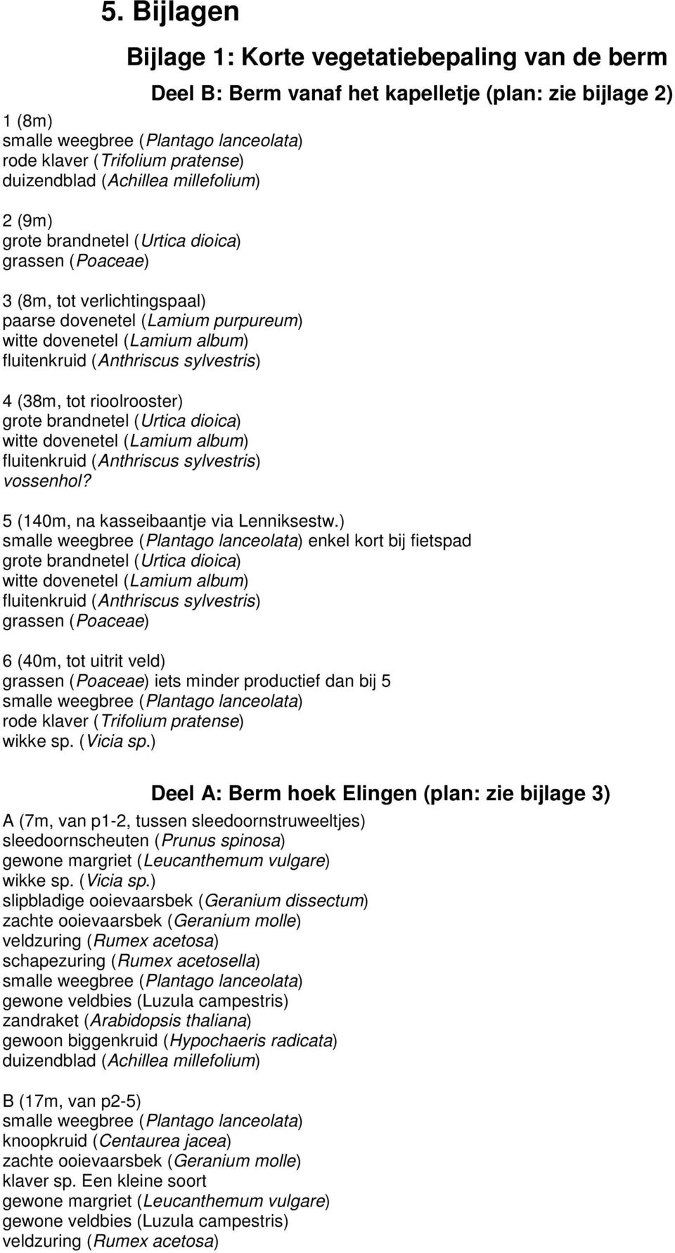 5 (140m, na kasseibaantje via Lenniksestw.