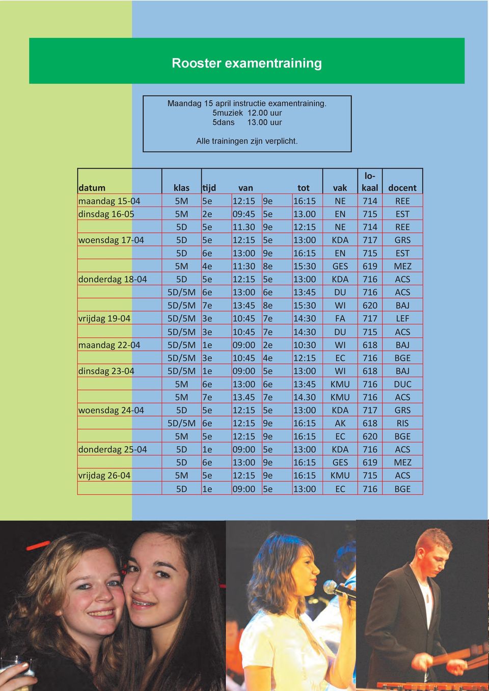 30 9e 12:15 NE 714 REE woensdag 17-04 5D 5e 12:15 5e 13:00 KDA 717 GRS 5D 6e 13:00 9e 16:15 EN 715 EST 5M 4e 11:30 8e 15:30 GES 619 MEZ donderdag 18-04 5D 5e 12:15 5e 13:00 KDA 716 ACS 5D/5M 6e 13:00