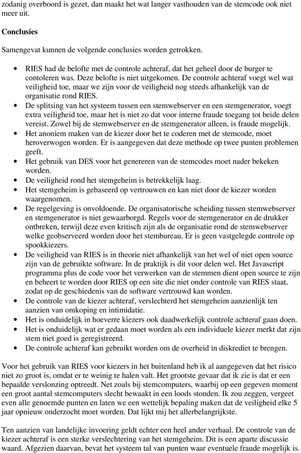 De controle achteraf voegt wel wat veiligheid toe, maar we zijn voor de veiligheid nog steeds afhankelijk van de organisatie rond RIES.