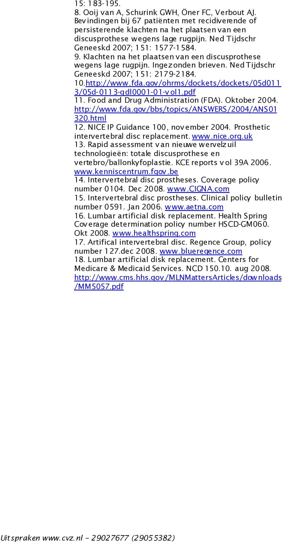 gov/ohrms/dockets/dockets/05d011 3/05d-0113-gdl0001-01-v ol1.pdf 11. Food and Drug A dministration (FDA). Oktober 2004. http://www.fda.gov/bbs/topics/answers/2004/ans01 320.html 12.