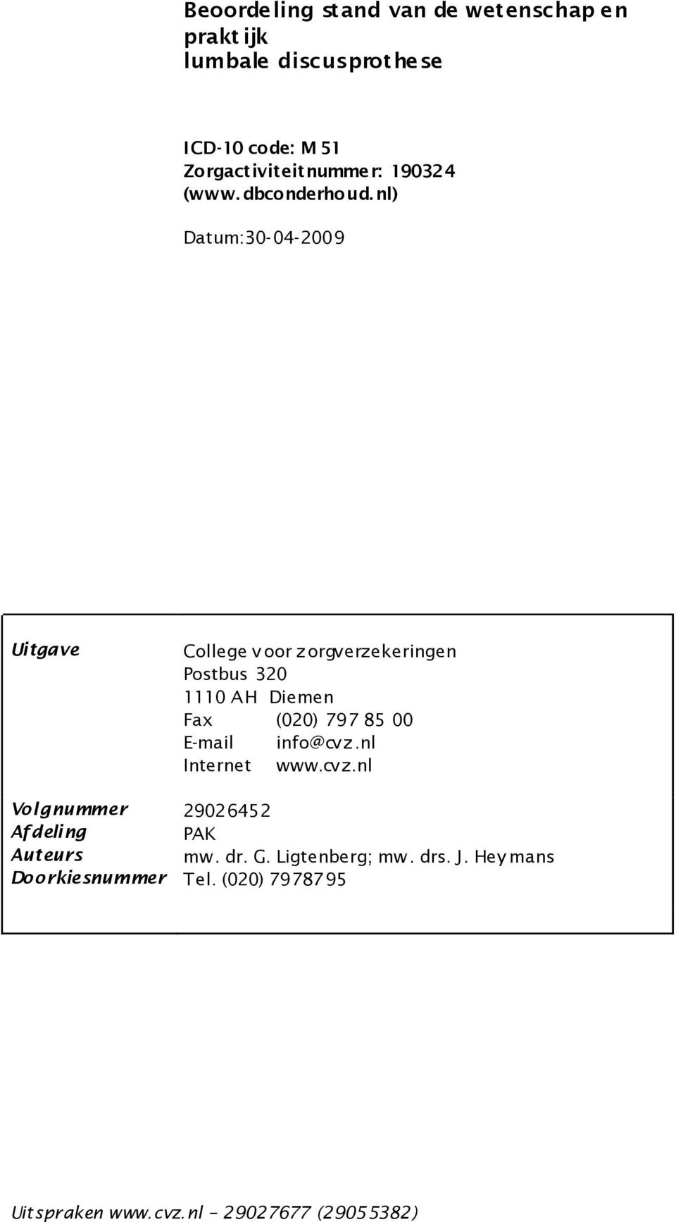 nl) Datum:30-04-2009 Uitgave College v oor z orgverzekeringen Postbus 320 1110 A H Diemen Fax (020)