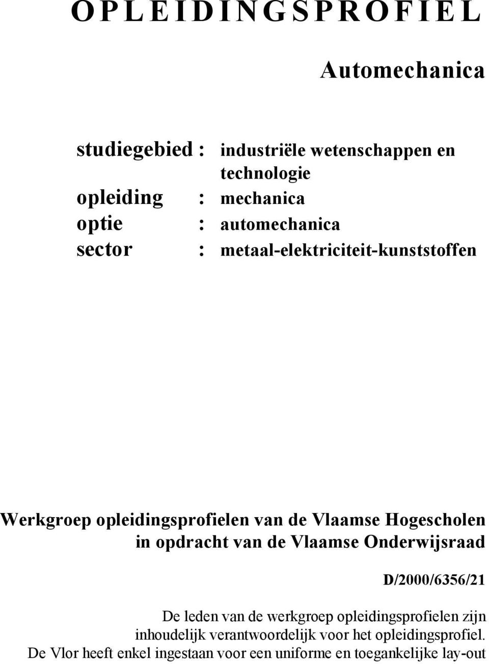 Hogescholen in opdracht van de Vlaamse Onderwijsraad D/2000/6356/21 De leden van de werkgroep opleidingsprofielen